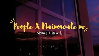 People X Nainowale Ne  Slowed  Reverb  Instagram Viral Mashup [upl. by Marella]