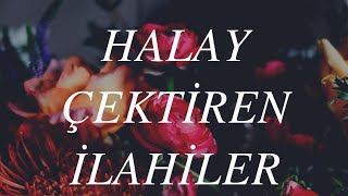 HALAY ÇEKTİREN İLAHİLER [upl. by Levesque]