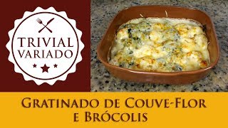 Gratinado de CouveFlor e Brócolis  Trivial Variado  Receita 0076 [upl. by Blandina]