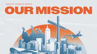 Our Mission Sermon Series  Part 2 Next Generation [upl. by Hennebery]