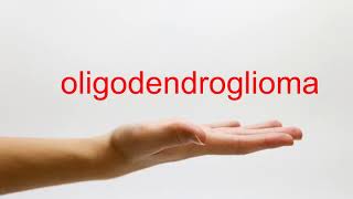 How to Pronounce oligodendroglioma  American English [upl. by Holcomb]