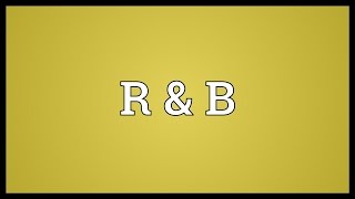 R amp B Meaning [upl. by Joete]