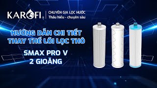 Hướng dẫn lắp đặt lõi lọc thô Karofi Smax Pro V 123 mới nhất [upl. by Moncear]