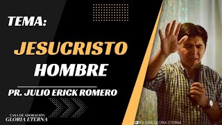 JESUCRISTO HOMBRE  PR JULIO ERICK ROMERO  IGLESIA GLORIA ETERNA [upl. by Emera]