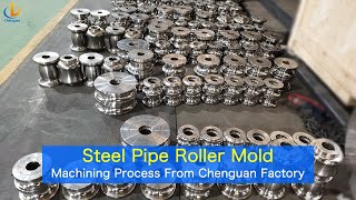 Steel Pipe Mould Pipe Tube Roller Tube Mill Roller Production Process [upl. by Noreen]