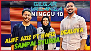 ALIFF AZIZ GEGAR VAGANZA MINGGU 10 AKHIR  SAMPAI SYURGA amp DEALOVA FT HAFIZ SUIP GV8 MINGGU AKHIR [upl. by Diver623]