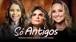 Louvores De Adoração  Só Antigos  TOP SUCESSOS MÚSICA GOSPEL MELHORES LOUVORES AS MAIS TOCADAS [upl. by Lanahtan]