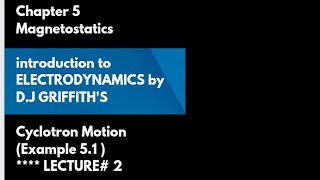 Cyclotron Motion and Example 51 Chap 5 from GRIFFITHS ELECTRODYNAMICS [upl. by Aleta]