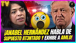 ¡Anabel Hernández habla de su supuesto AT3NTADO y EXHIBE a AMLO [upl. by Ybba]