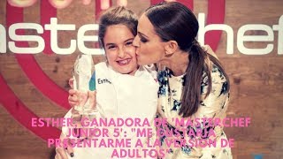 Esther ganadora de MasterChef Junior 5 quotMe gustaría presentarme a la versión de adultosquot [upl. by Annua]