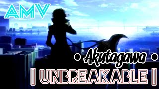 •  Akutagawa  AMV  Unbreakable  • [upl. by Esilec]