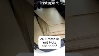 Warum spannen wir unsere 2D Frästeile bei Instapart mit Holz 3ddruck cnc cncfräsen diy [upl. by Thain]