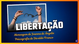 Libertação  Mensagem de Joanna de Ângelis Psicografia de Divaldo Franco [upl. by Rosanne375]