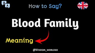 How to Say quotBlood Familyquot Meaning Definition amp dictionaryWhat is Blood Family [upl. by Asiluy]