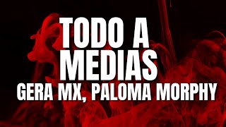 Todo a Medias  Gera MX Paloma Morphy Letra [upl. by Aylmer71]