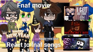 Fnaf movie react to original fnaf songs  part 9  happy new year 🎊 [upl. by Sissy]