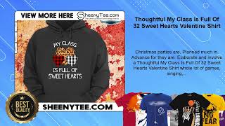 Thoughtful My Class Is Full Of 32 Sweet Hearts Valentine Shirt [upl. by Vel]