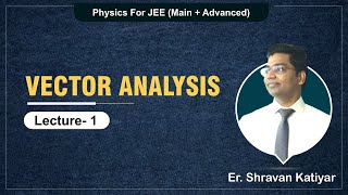 VECTOR ANALYSIS Lecture1  Physics By Shravan sir R1 [upl. by Naitirb]