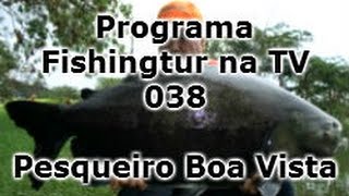 Programa Fishingtur na TV 038  Pescaria no Pesqueiro Boa Vista [upl. by Enilav]