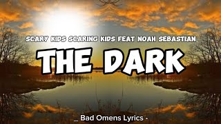 Scary Kids Scaring Kids Feat Noah Sebastian  The Dark Lyrics 🎵 [upl. by Willin]