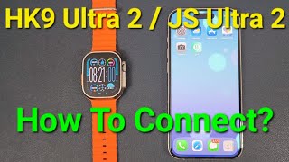 HK9 Ultra 2  JS Ultra 2  How To Connect with Phone Detailed Setup Steps Guide [upl. by Stover]