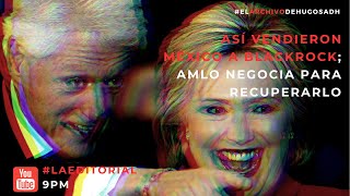 Así vendieron México a BlackRock AMLO negocia para recuperarlo ElArchivoDeHugoSadh [upl. by Kuhlman961]