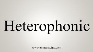 How To Say Heterophonic [upl. by Atikahs]