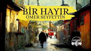 BİR HAYIR  Ömer Seyfettin Sesli Öykü [upl. by Wilburt]