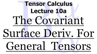 Tensor Calculus Lecture 10a The Covariant Surface Derivative in Its Full Generality [upl. by Goulder707]