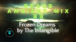 Space Ambient Mix 33  Frozen Dreams by The Intangible [upl. by Nylorac531]