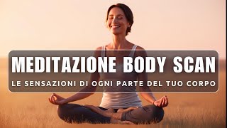 MEDITAZIONE BODY SCAN  Le sensazioni di ogni parte del tuo corpo [upl. by Urbanna]