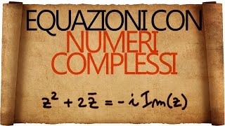 Equazioni con i Numeri Complessi  Seconda Parte [upl. by Buford]