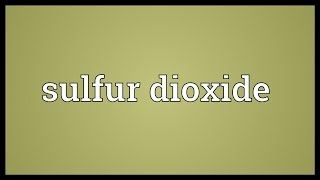 Sulfur dioxide Meaning [upl. by Garik]