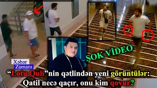 “Lotu Quli”nin qətlindən Eksklüziv Görüntülər  Qatil necə qaçır onu kim qovur – ŞOK VİDEO YAYILDI [upl. by Manvel]