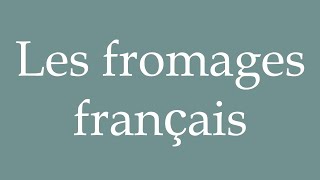 How to Pronounce Les fromages français French cheeses Correctly in French [upl. by Noid]