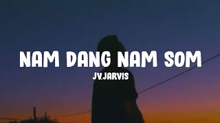 JVJarvis  Nam Dang Nam Som Lyrics [upl. by Chrisoula]