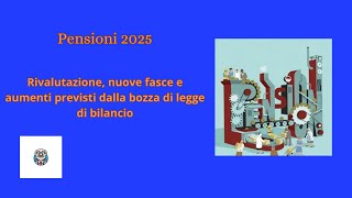 Pensioni 2025 rivalutazione nuove fasce e aumenti previsti dalla bozza di legge di bilancio [upl. by Erialc]