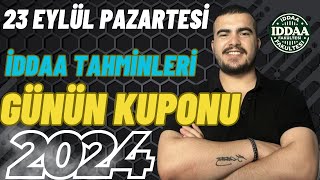 23 EYLÜL PAZARTESİ İDDAA TAHMİNLERİ 2024 [upl. by Novah653]