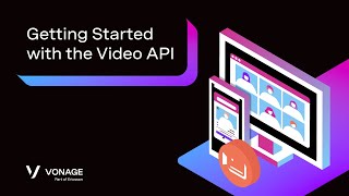 Getting Started with the Vonage Video API [upl. by Sprage747]