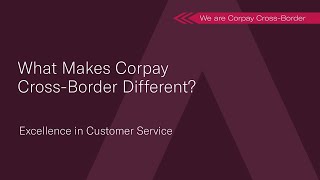 What Makes Corpay CrossBorder Different Excellence in Customer Service [upl. by Hgalehs]