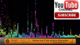 Provincialii  Inima nu fi de piatra Karaoke DEMO Negativ Instrumental mp3 [upl. by Mohr]