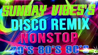 SUNDAYS VIBES Disco Remix 🍀💃🎊 Nonstop Disco Remix Party 🎁🎉💎 Best Of Remix Disco 70s 80s 90s [upl. by Thorvald]