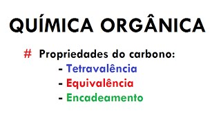 QUÍMICA ORGÂNICA  Propriedades do Carbono Tetravalência Equivalência e Encadeamento aula 01 [upl. by Nairolf]