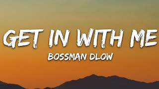 BossMan Dlow  Get In With Me Lyrics [upl. by Nawj]