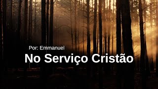 NO SERVIÇO CRISTÃO  EMMANUEL mensagensdobem espiritualismo espiritismo esperança jesus [upl. by Lilas]