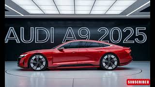 Experience the 2025 Audi A9 A New Era of Performance and Luxury [upl. by Ojok]