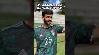 Quando o goleiro não tem trabalho no jogo 😂🧤 [upl. by Ekal]