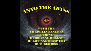 Into the Abyss  Part 1 of the Christian Rangers and aid to the people harmed by Hurricane Helene [upl. by Suchta384]