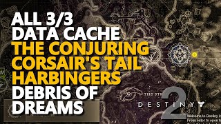 All Data Cache Debris of Dreams Destiny 2 Conjuring Corsairs Tail Harbingers [upl. by Akiehsal745]