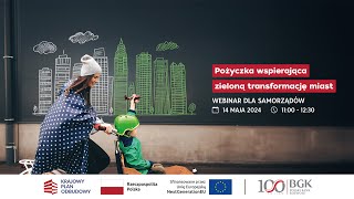 POŻYCZKA WSPIERAJĄCA ZIELONĄ TRANSFORMACJĘ MIAST  Webinar dla samorządów [upl. by Naved]